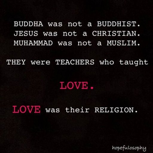 there is only 1 true religion- love